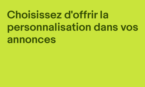 Choisissez d'offrir la personnalisation dans vos annonces